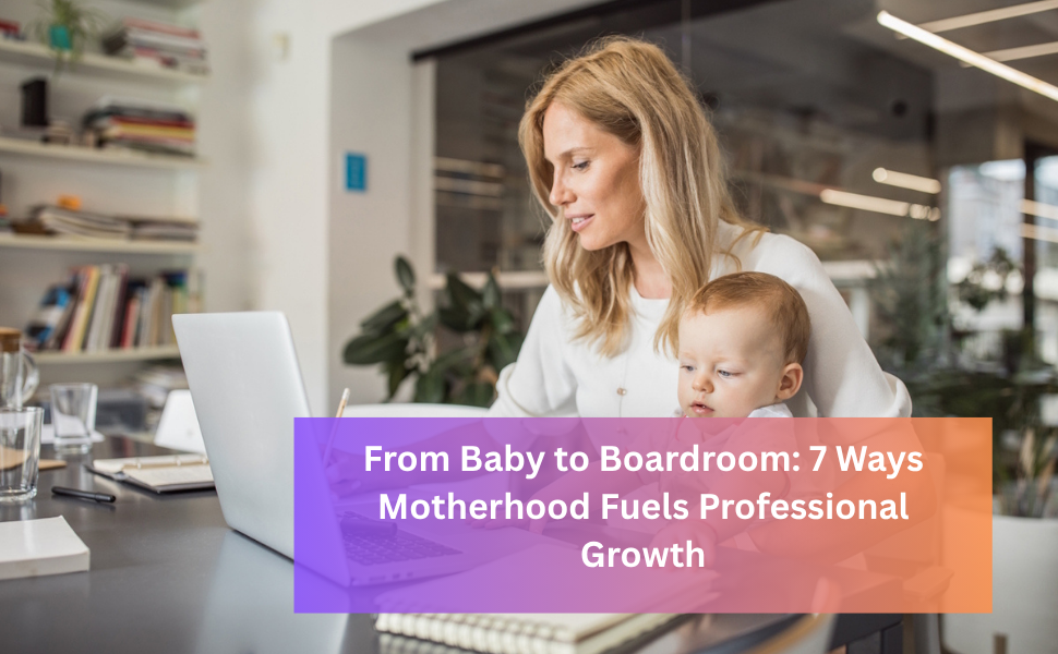 working mother From baby to boardroom